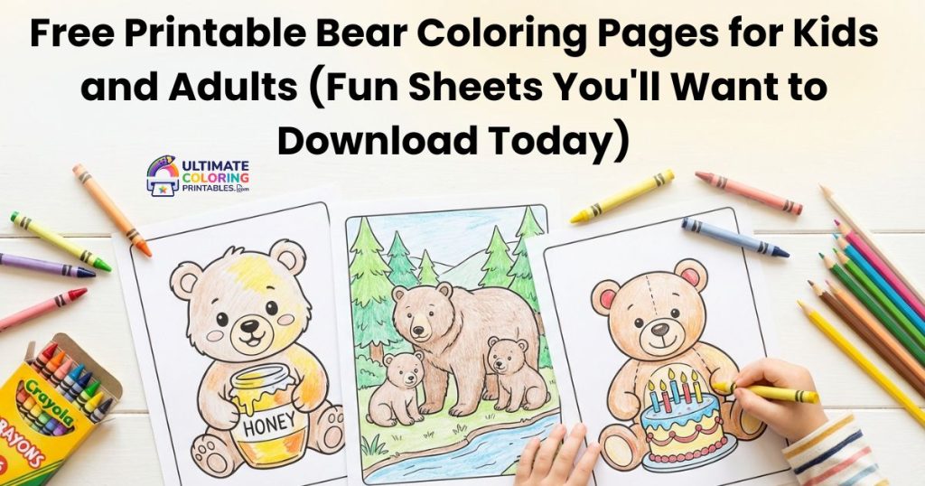 Free printable bear coloring pages for kids and adults showing three partially colored bear sheets with crayons and colored pencils on a white table, including a cute bear with honey jar, mama bear with cubs, and teddy bear with birthday cake
